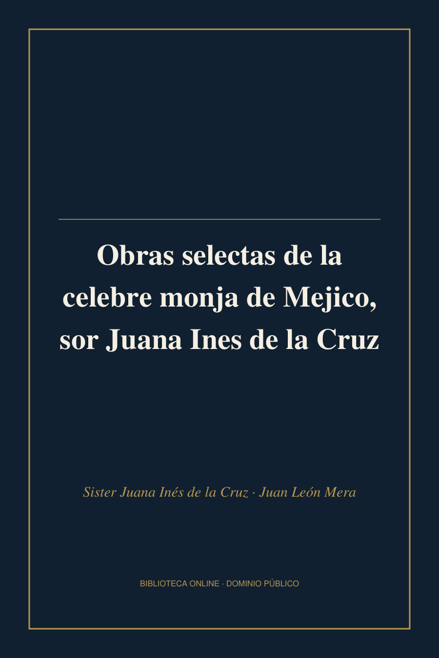 Tapa de «Obras selectas de la celebre monja de Mejico, sor Juana Ines de la Cruz»