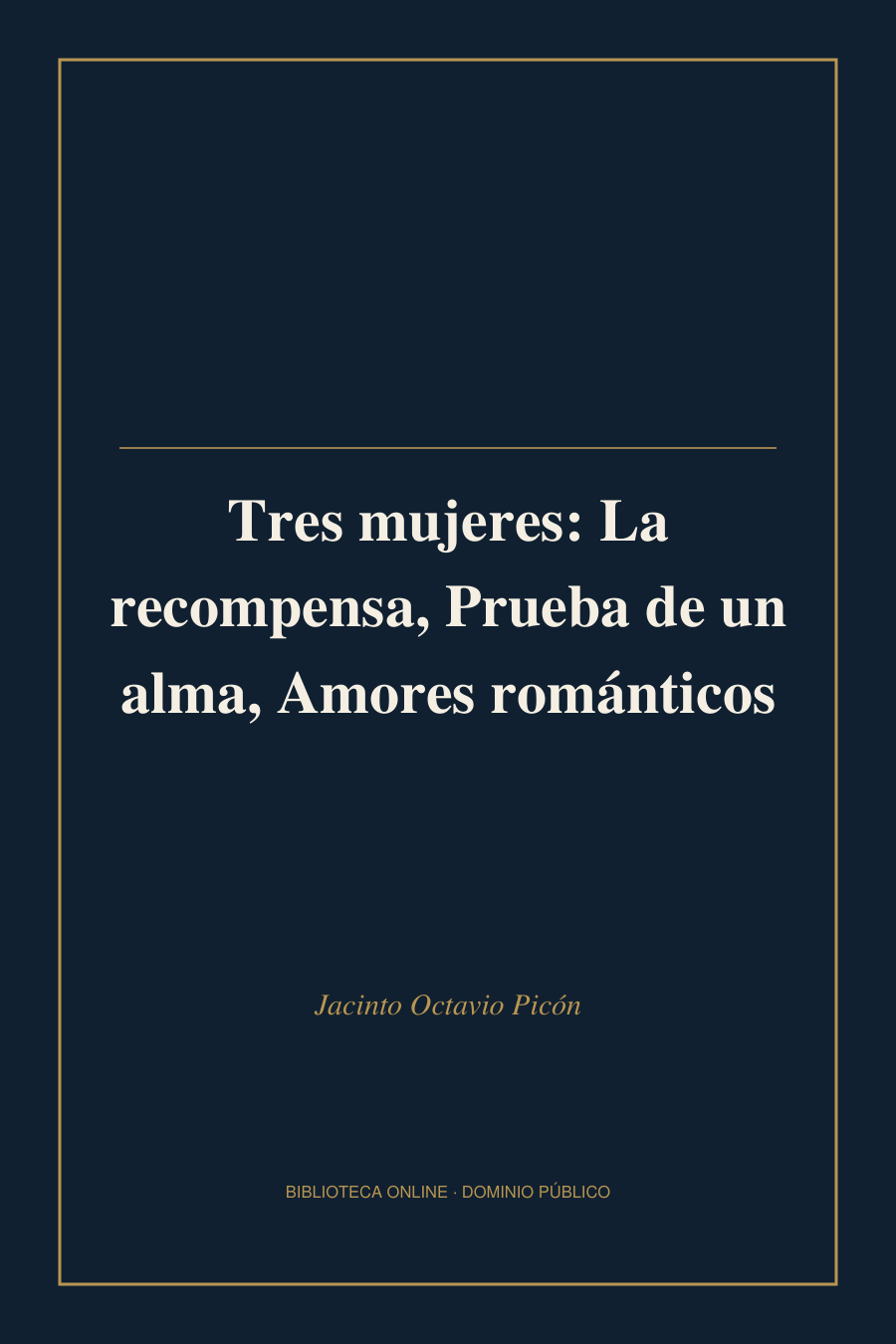 Tapa de «Tres mujeres: La recompensa, Prueba de un alma, Amores románticos»