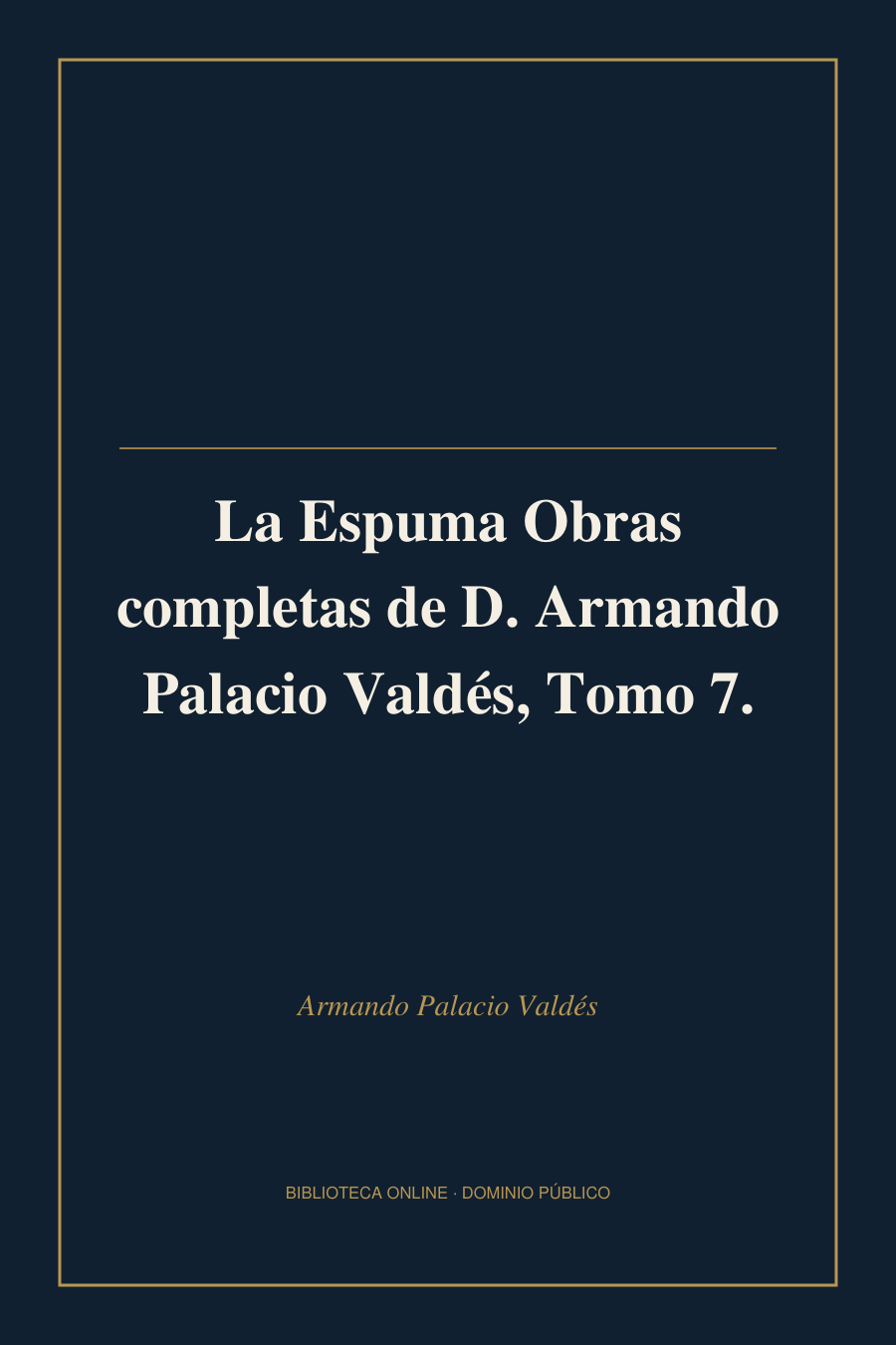 Tapa de «La Espuma Obras completas de D. Armando Palacio Valdés, Tomo 7.»
