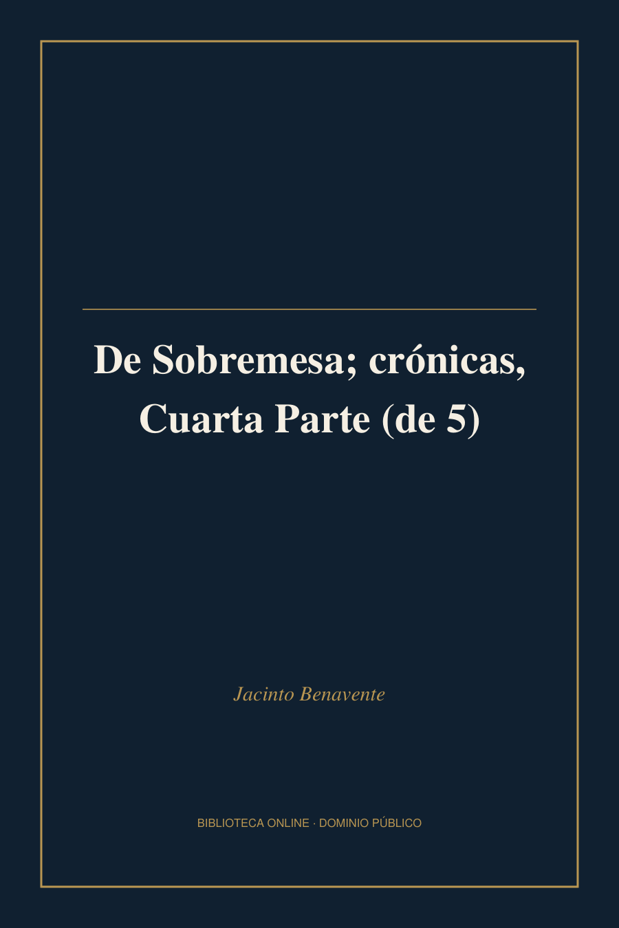 Tapa de «De Sobremesa; crónicas, Cuarta Parte (de 5)»