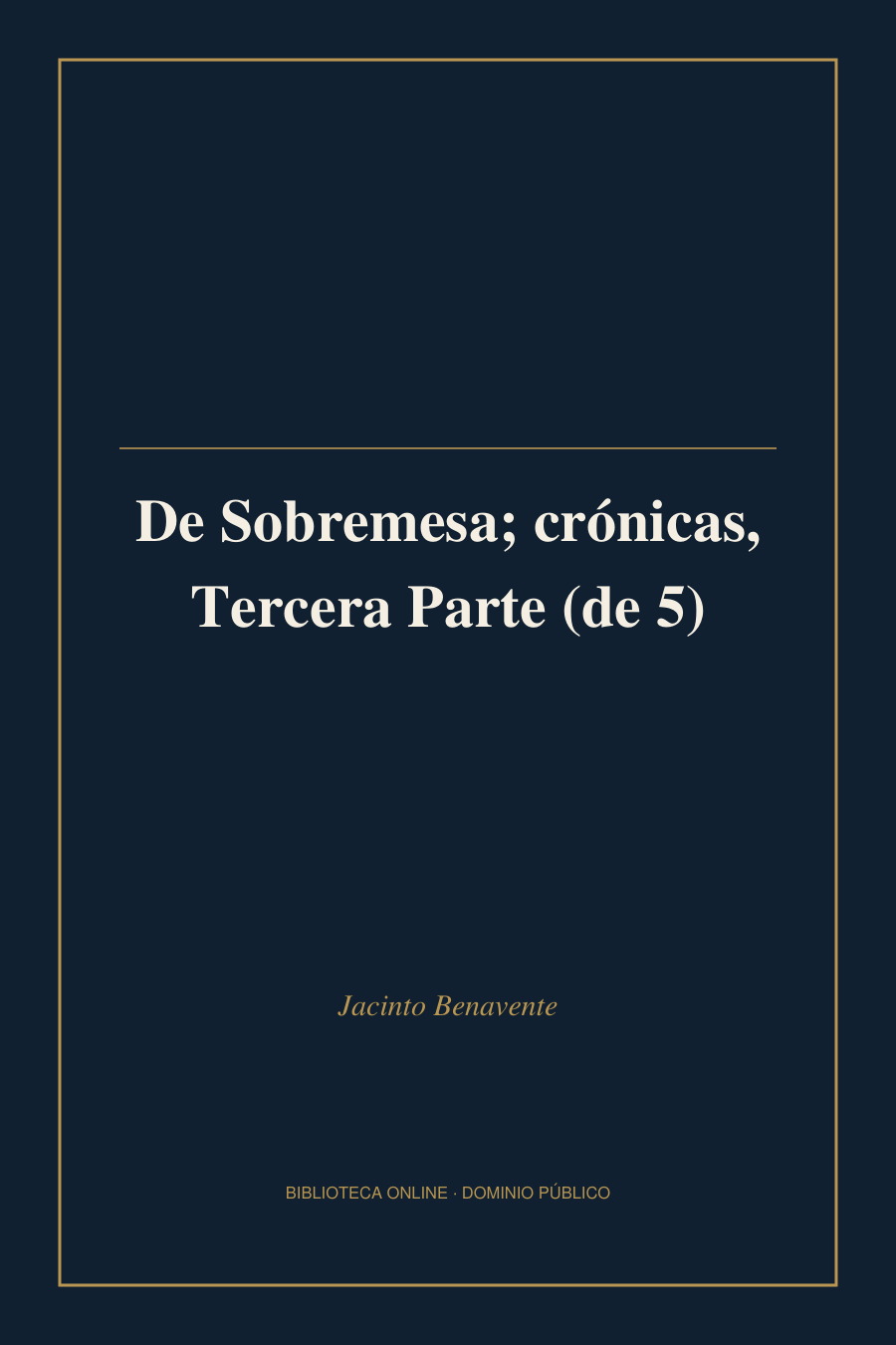 Tapa de «De Sobremesa; crónicas, Tercera Parte (de 5)»