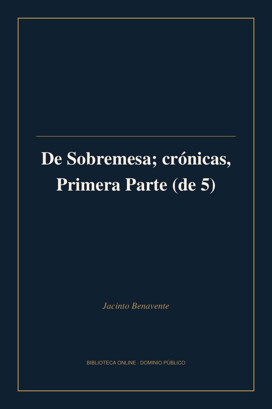 Tapa de «De Sobremesa; crónicas, Primera Parte (de 5)»