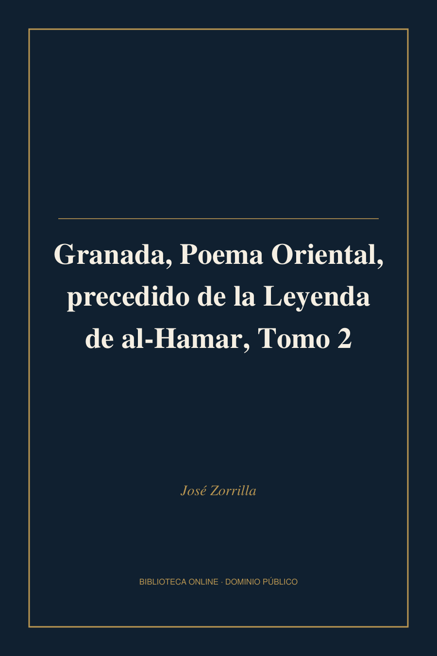 Tapa de «Granada, Poema Oriental, precedido de la Leyenda de al-Hamar, Tomo 2»