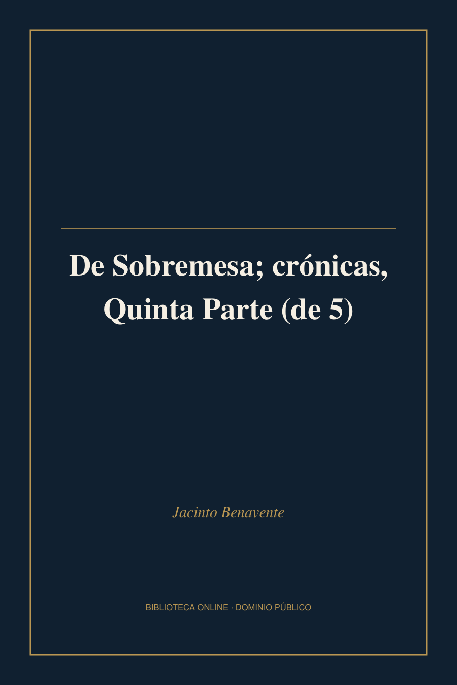 Tapa de «De Sobremesa; crónicas, Quinta Parte (de 5)»