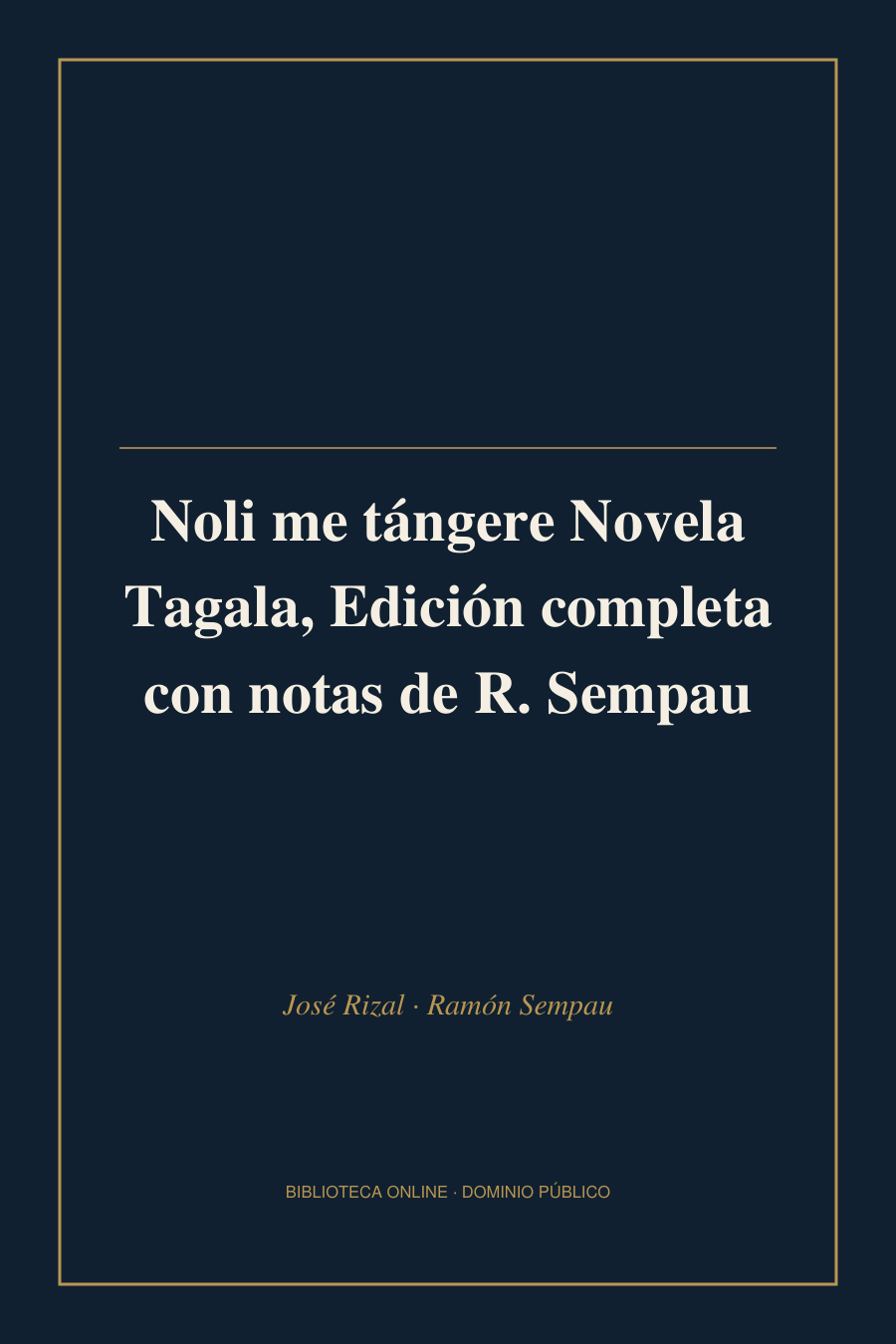 Tapa de «Noli me tángere Novela Tagala, Edición completa con notas de R. Sempau»
